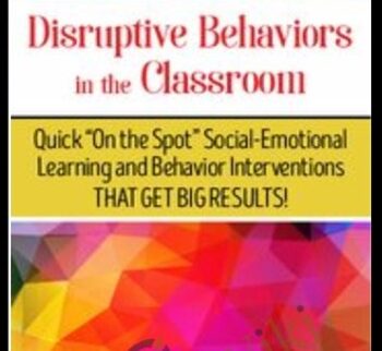 Disruptive Behaviors In The Classroom: Quick “On The Spot” Social-Emotional Learning And Behavior Interventions That Get Big Results!