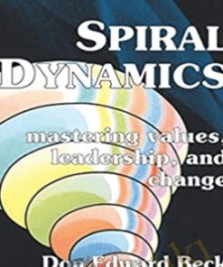 Spiral Dynamics - Mastering Values, Leadership and Change - Don Beck and Chris Cowan