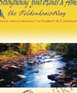 Strengthening Your Hands and Arms the Feldenkrais Way - Donna Ray