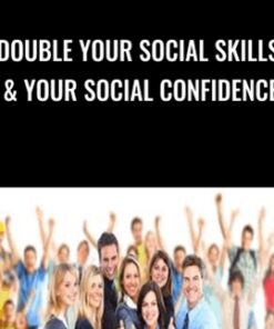 Double Your Social Skills & Your Social Confidence