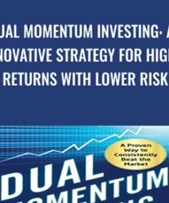 Dual Momentum Investing: An Innovative Strategy for Higher Returns with Lower Risk - Gary Antonacci