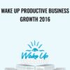 Wake Up Productive Business Growth 2016 - Eben Pagan