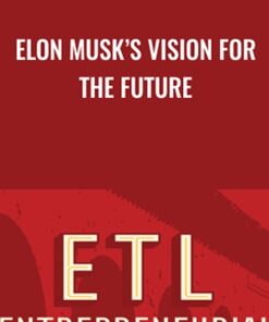 Elon Musk’s Vision for the Future - Elon Musk