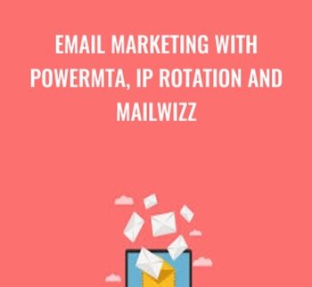 Email Marketing With PowerMTA, IP Rotation And Mailwizz – Dhiraj Rahul