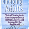 Emerging Adults: Clinical Strategies to Gain Independence, Defeat Anxiety and Succeed in the Real World - Kimberly Morrow & Elizabeth DuPont Spencer