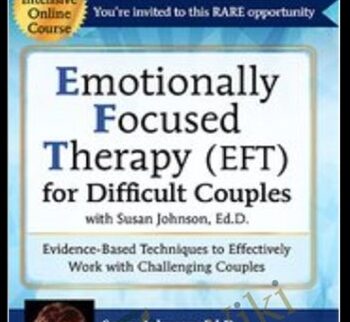 Emotionally Focused Therapy (EFT) For Difficult Couples Evidence-Based Techniques To Effectively Work With Challenging Couples