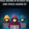 Ethical Hacking in Offensive Way: Core Ethical Hacking Kit - Various Authors