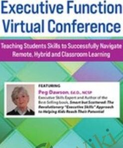 Executive Function Virtual Conference: Teaching Students Skills to Successfully Navigate Remote, Hybrid and Classroom Learning
