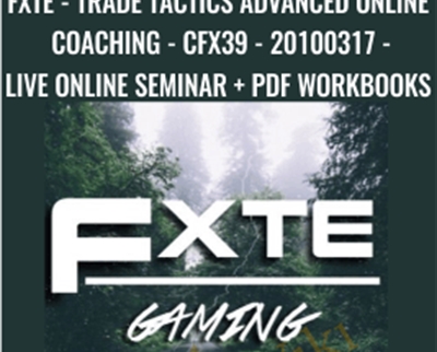 FXTE - Trade Tactics Advanced Online Coaching - CFX39 - 20100317 - Live Online Seminar + PDF Workbooks - Jimmy Young