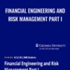 Financial Engineering and Risk Management Part I - Martin Haugh & Garud Iyengar