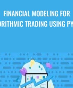 Financial Modeling for Algorithmic Trading using Python - Matthew Macarty & Others