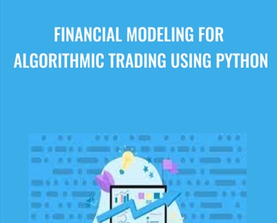 Financial Modeling for Algorithmic Trading using Python - Matthew Macarty & Others