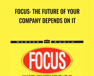 Focus: The Future Of Your Company Depends On It - Al Ries