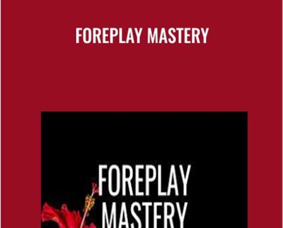 Foreplay Mastery - Pleasure Mechanics