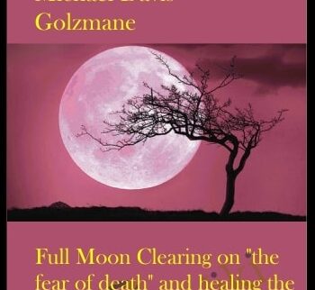 Full Moon Clearing on "the fear of death" and healing the belief in lack and limitation