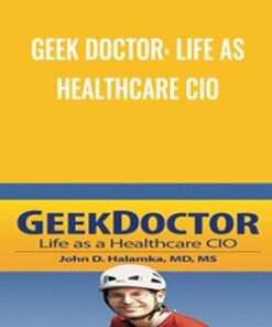 Geek Doctor: Life as Healthcare CIO - John Halamka