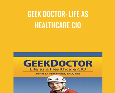 Geek Doctor: Life as Healthcare CIO - John Halamka
