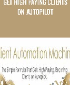 Get High Paying Clients On Autopilot - Client Automation Machine