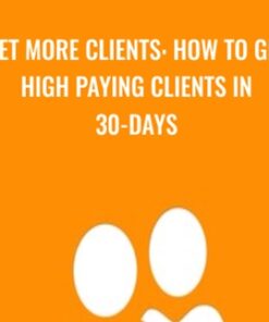 Get More Clients: How to Get High Paying Clients in 30-Days - Drew Laughlin