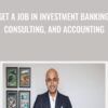 Get a Job in Investment Banking, Consulting, and Accounting - Sherjan Husainie