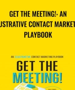 Get the Meeting!: An Illustrative Contact Marketing Playbook - Stu Heinecke