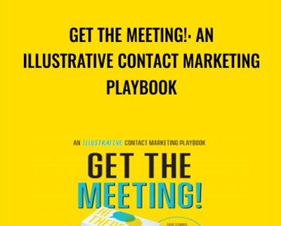 Get the Meeting!: An Illustrative Contact Marketing Playbook - Stu Heinecke
