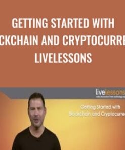 Getting Started with Blockchain and Cryptocurrency LiveLessons (Video Training) - Addison-Wesley Professional & George Levy