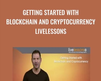 Getting Started with Blockchain and Cryptocurrency LiveLessons (Video Training) - Addison-Wesley Professional & George Levy