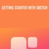 Getting Started with Sketch - Peter Nowell