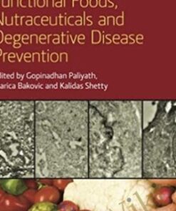Functional Foods, Nutraceuticals and Degenerative Disease Prevention - Gopinadhan Paliyath, Marica Bakovic & Kalidas Shetty