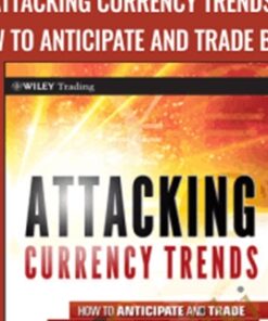 Attacking Currency Trends: How to Anticipate and Trade Big Moves in the Forex Market - Greg Michalowski