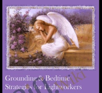 Grounding & Bedtime Strategies For Lightworkers