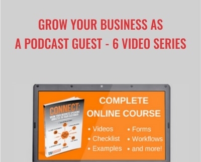 Grow Your Business As a Podcast Guest – 6 Video Series - Tom Schwab