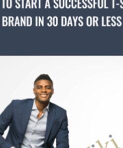 How To Start A Successful T-shirt  Brand In 30 Days Or Less - Nehemiah Davis