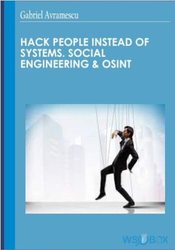 Hack People Instead Of Systems.Social Engineering & OSINT – Gabriel Avramescu