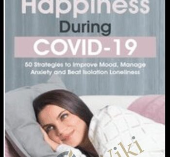 Happiness During COVID-19: 50 Strategies to Improve Mood, Manage Anxiety and Beat Isolation Loneliness - Jonah Paquette
