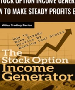 The Stock Option Income Generator: How To Make Steady Profits by Renting Your Stocks - Harvey C. Friedentag