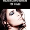 Orgasmic Empowerment for Women - Helena Nista