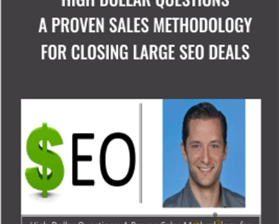 High Dollar Questions: A Proven Sales Methodology for Closing Large SEO Deals – Jimmy Kelley