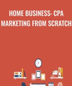 Home Business: CPA Marketing From Scratch - Sandor Kiss & Vincent Lu