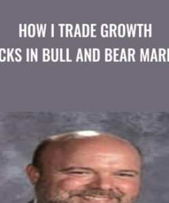 How I Trade Growth Stocks In Bull And Bear Markets - Tim Truebenbach