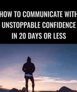 How To Communicate With Unstoppable Confidence In 20 Days Or Less - Peter Murphy