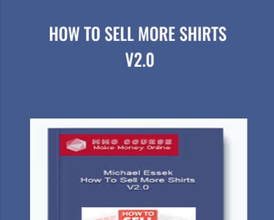 How To Sell More Shirts V2.0 - Michael Essek