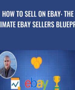 How To Sell On Ebay: The Ultimate Ebay Sellers Blueprint - Juan E. Galvan