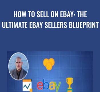 How To Sell On Ebay: The Ultimate Ebay Sellers Blueprint – Juan E. Galvan