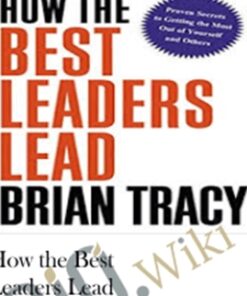 How the Best Leaders Lead – Brian Tracy