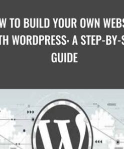 How to Build Your Own Website with WordPress: A Step-by-Step Guide