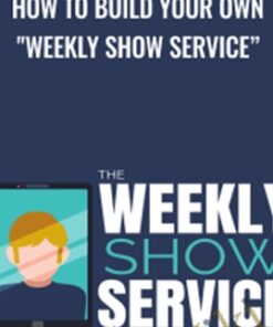 How to Build Your Own "Weekly Show Service" - Ben Adkins
