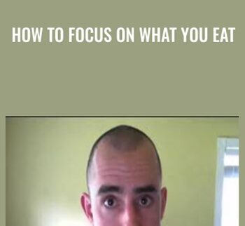 How to Focus on WHAT you Eat
