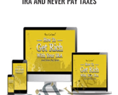 How to Get Rich with Your IRA and Never Pay Taxes
